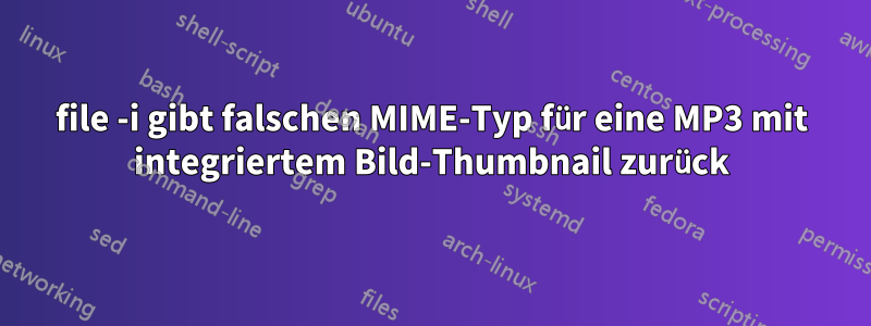 file -i gibt falschen MIME-Typ für eine MP3 mit integriertem Bild-Thumbnail zurück