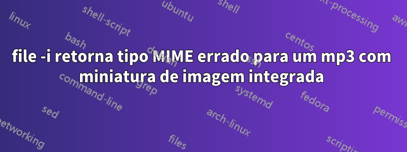 file -i retorna tipo MIME errado para um mp3 com miniatura de imagem integrada