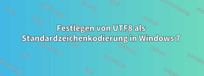 Festlegen von UTF8 als Standardzeichenkodierung in Windows 7