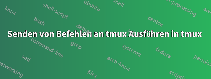 Senden von Befehlen an tmux Ausführen in tmux