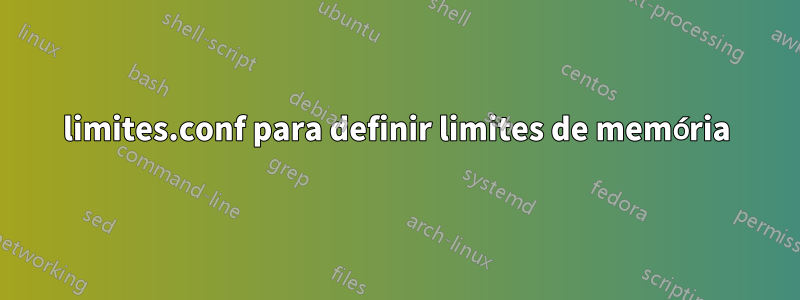 limites.conf para definir limites de memória