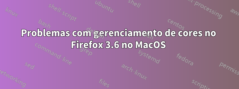 Problemas com gerenciamento de cores no Firefox 3.6 no MacOS