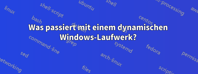 Was passiert mit einem dynamischen Windows-Laufwerk?