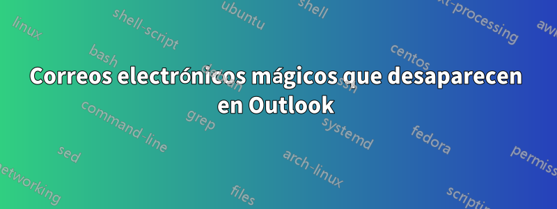 Correos electrónicos mágicos que desaparecen en Outlook