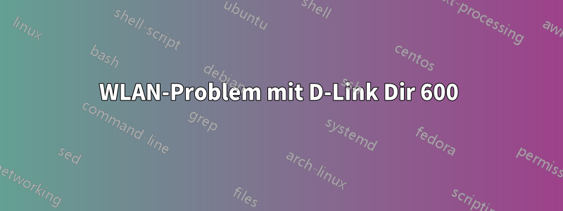 WLAN-Problem mit D-Link Dir 600