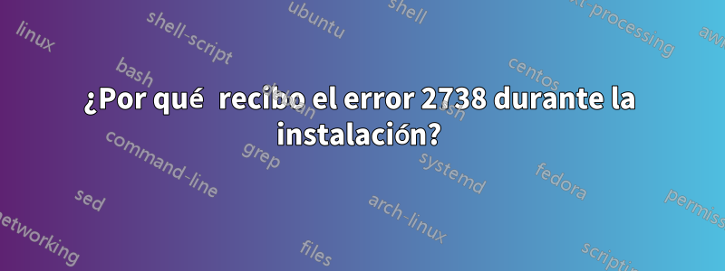 ¿Por qué recibo el error 2738 durante la instalación?