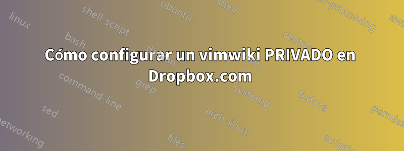 Cómo configurar un vimwiki PRIVADO en Dropbox.com