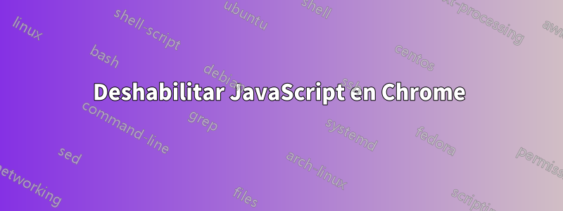 Deshabilitar JavaScript en Chrome