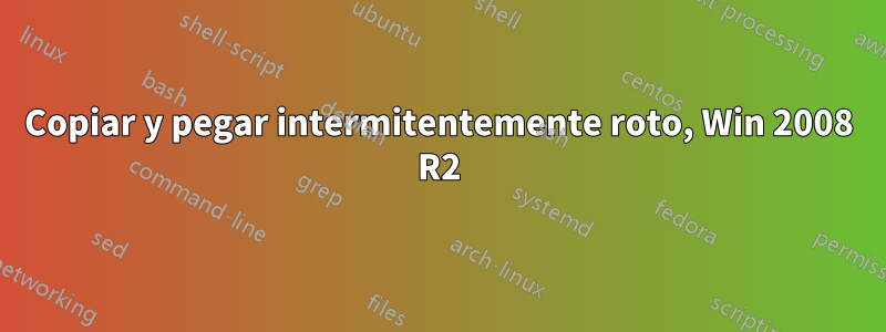 Copiar y pegar intermitentemente roto, Win 2008 R2