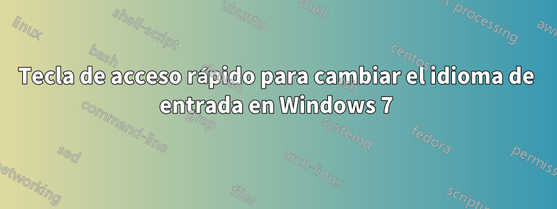 Tecla de acceso rápido para cambiar el idioma de entrada en Windows 7