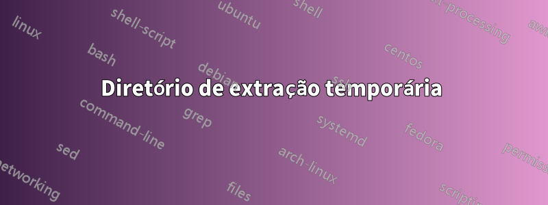 Diretório de extração temporária