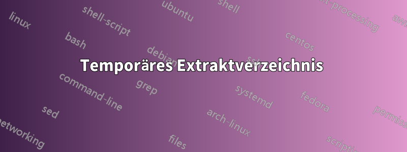 Temporäres Extraktverzeichnis