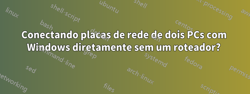 Conectando placas de rede de dois PCs com Windows diretamente sem um roteador?