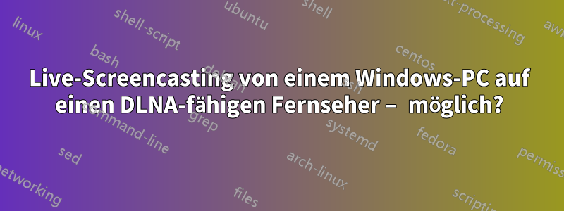 Live-Screencasting von einem Windows-PC auf einen DLNA-fähigen Fernseher – möglich?