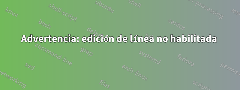 Advertencia: edición de línea no habilitada