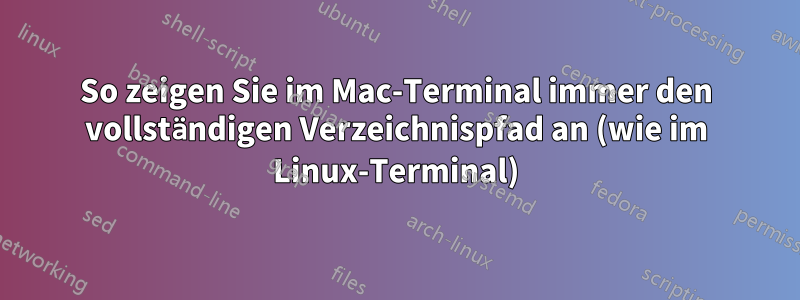 So zeigen Sie im Mac-Terminal immer den vollständigen Verzeichnispfad an (wie im Linux-Terminal)