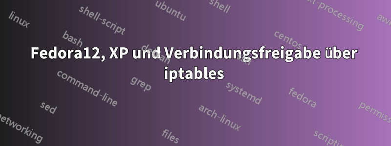 Fedora12, XP und Verbindungsfreigabe über iptables