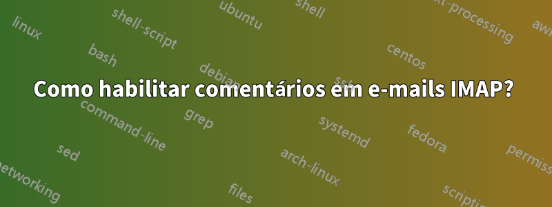 Como habilitar comentários em e-mails IMAP?