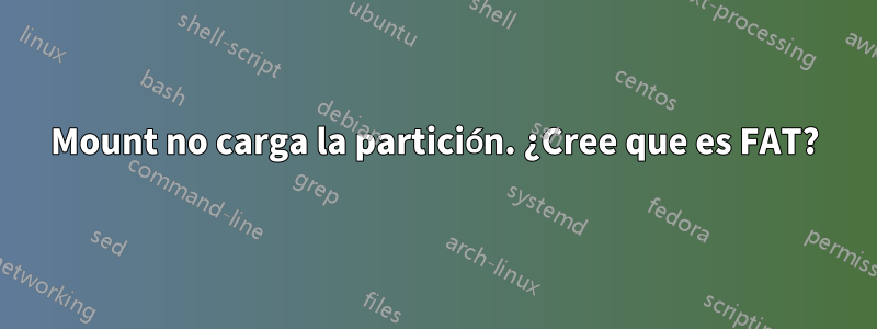 Mount no carga la partición. ¿Cree que es FAT?