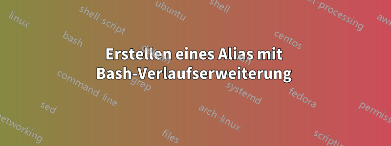 Erstellen eines Alias ​​mit Bash-Verlaufserweiterung