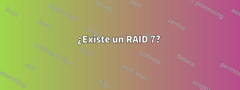 ¿Existe un RAID 7?