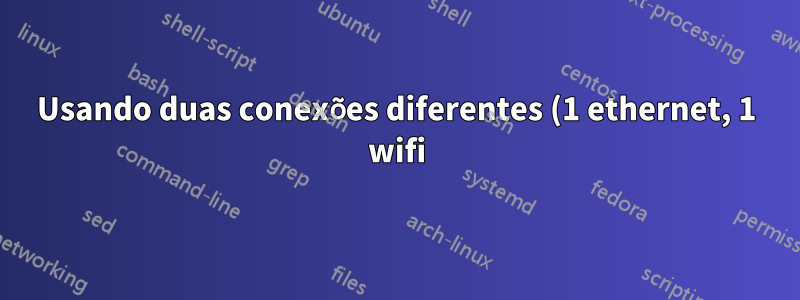 Usando duas conexões diferentes (1 ethernet, 1 wifi) em paralelo no MacOSX?
