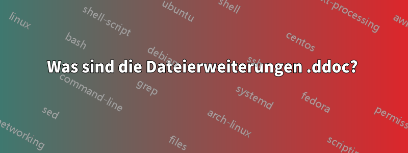 Was sind die Dateierweiterungen .ddoc?