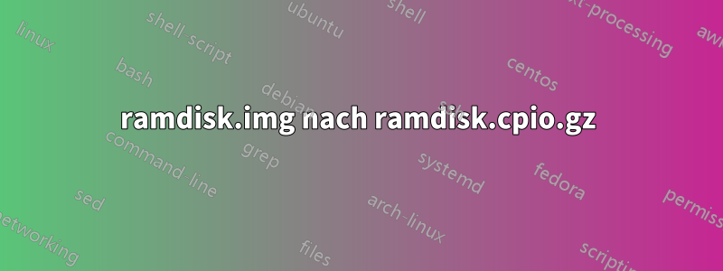 ramdisk.img nach ramdisk.cpio.gz