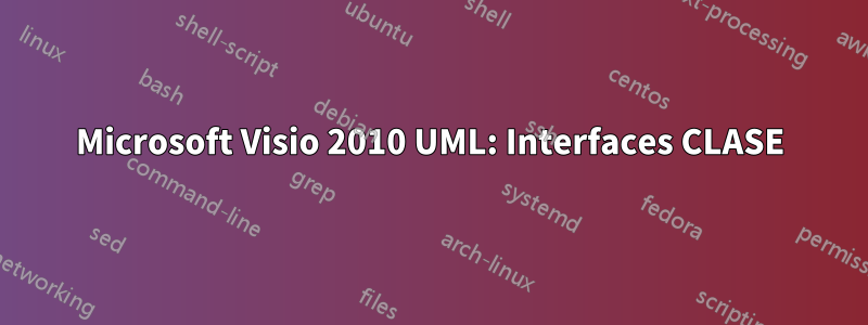 Microsoft Visio 2010 UML: Interfaces CLASE