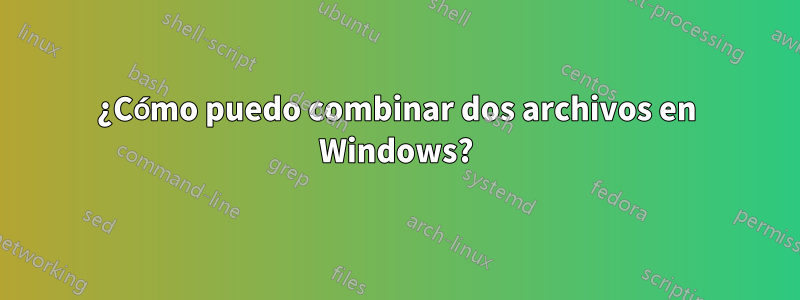 ¿Cómo puedo combinar dos archivos en Windows?