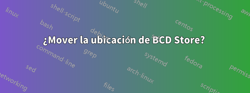 ¿Mover la ubicación de BCD Store?