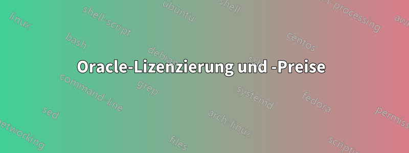 Oracle-Lizenzierung und -Preise 