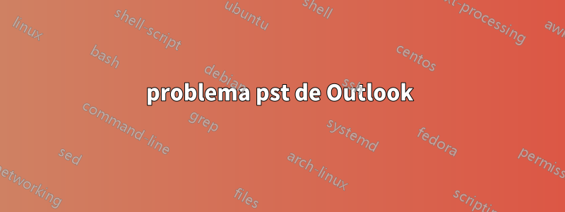 problema pst de Outlook