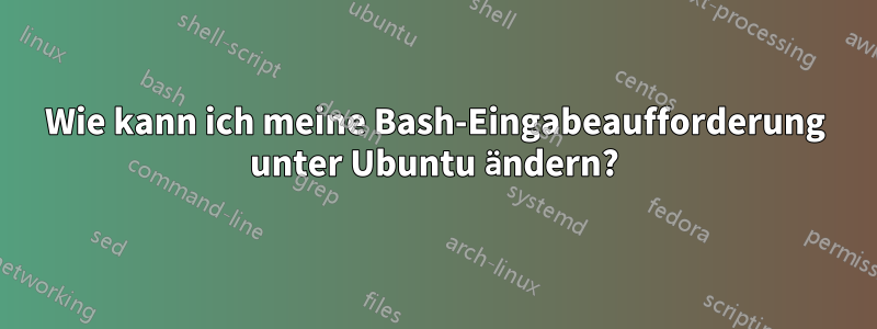 Wie kann ich meine Bash-Eingabeaufforderung unter Ubuntu ändern?