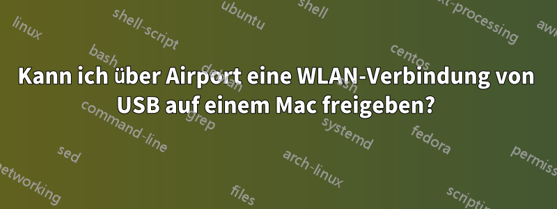 Kann ich über Airport eine WLAN-Verbindung von USB auf einem Mac freigeben?