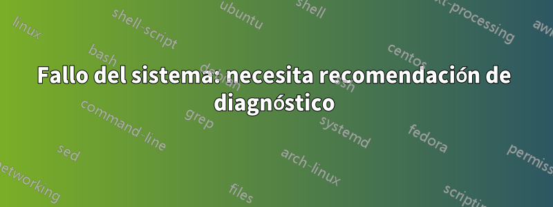 Fallo del sistema: necesita recomendación de diagnóstico