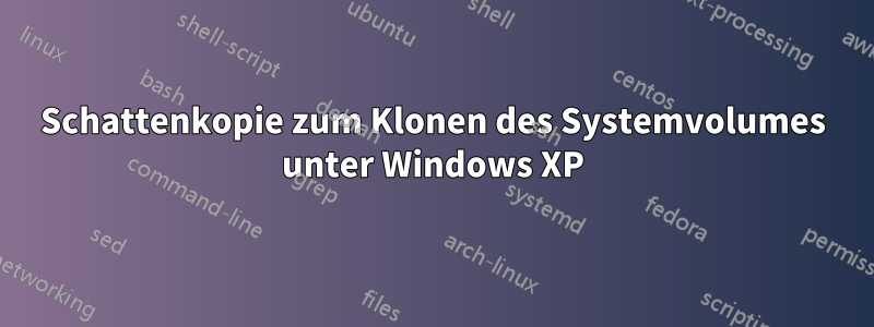 Schattenkopie zum Klonen des Systemvolumes unter Windows XP