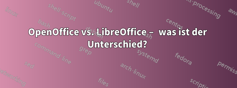 OpenOffice vs. LibreOffice – was ist der Unterschied?