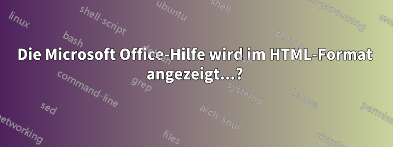 Die Microsoft Office-Hilfe wird im HTML-Format angezeigt...?