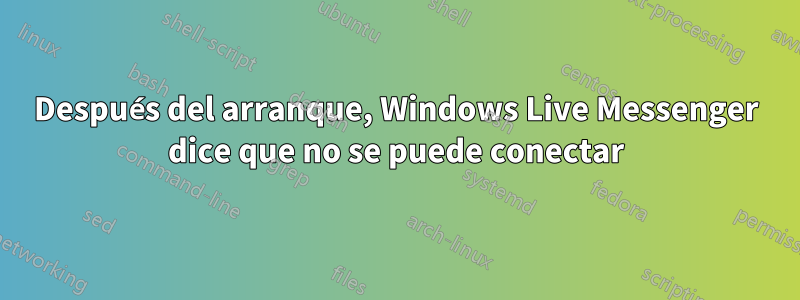 Después del arranque, Windows Live Messenger dice que no se puede conectar