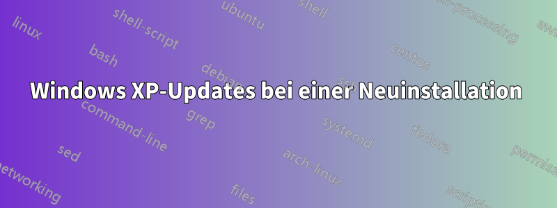 Windows XP-Updates bei einer Neuinstallation