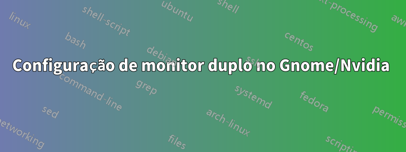 Configuração de monitor duplo no Gnome/Nvidia