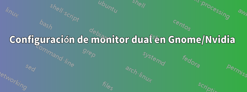 Configuración de monitor dual en Gnome/Nvidia