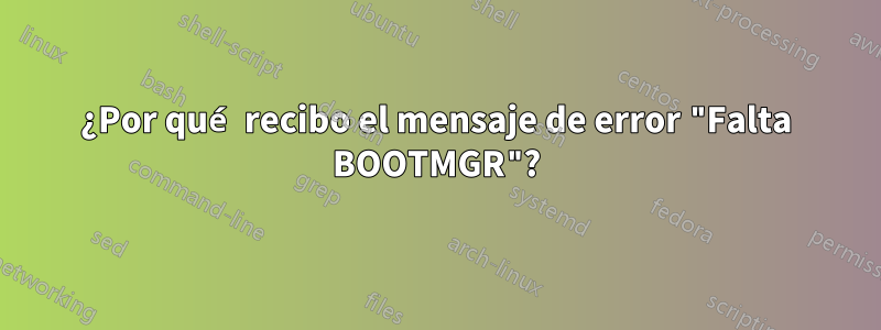 ¿Por qué recibo el mensaje de error "Falta BOOTMGR"?