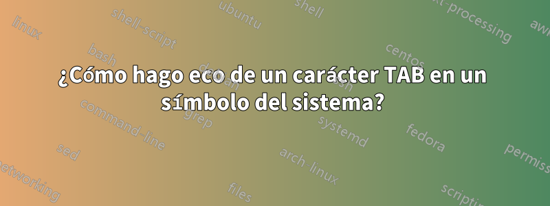 ¿Cómo hago eco de un carácter TAB en un símbolo del sistema?