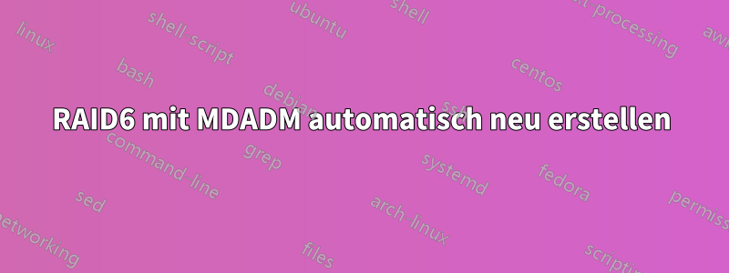 RAID6 mit MDADM automatisch neu erstellen