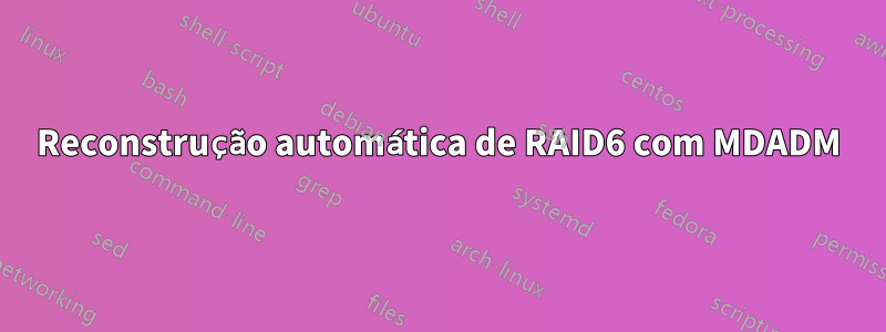 Reconstrução automática de RAID6 com MDADM