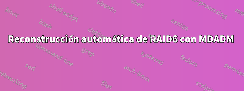 Reconstrucción automática de RAID6 con MDADM