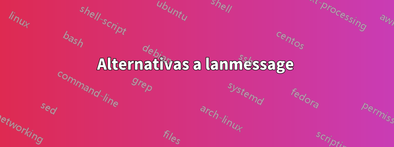 Alternativas a lanmessage