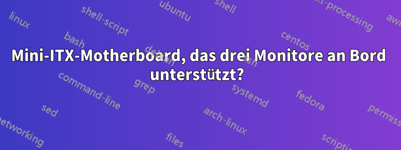 Mini-ITX-Motherboard, das drei Monitore an Bord unterstützt? 